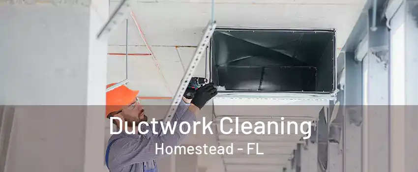 Ductwork Cleaning Homestead - FL