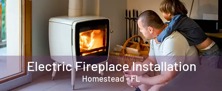 Electric Fireplace Installation Homestead - FL