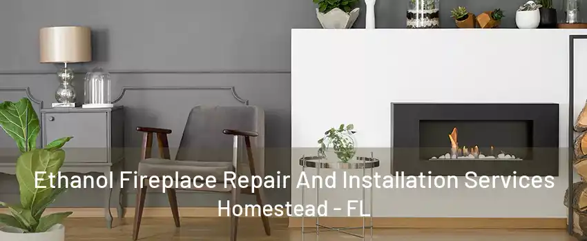 Ethanol Fireplace Repair And Installation Services Homestead - FL