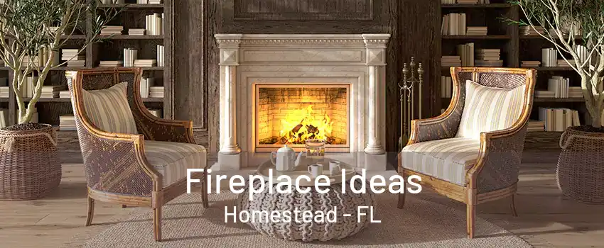 Fireplace Ideas Homestead - FL