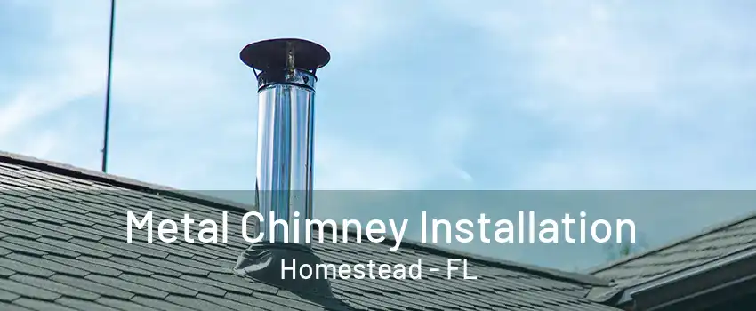 Metal Chimney Installation Homestead - FL