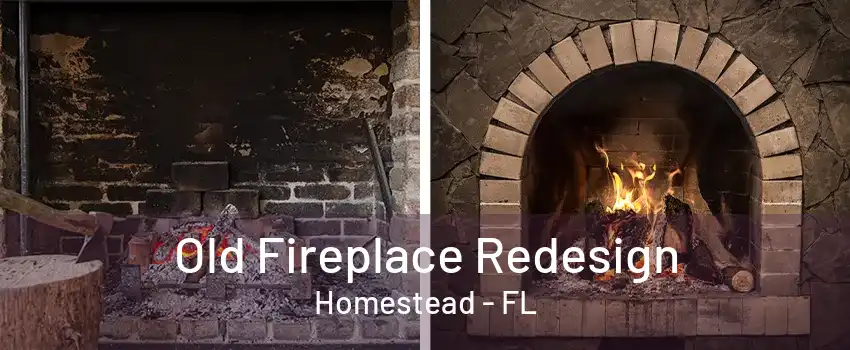 Old Fireplace Redesign Homestead - FL