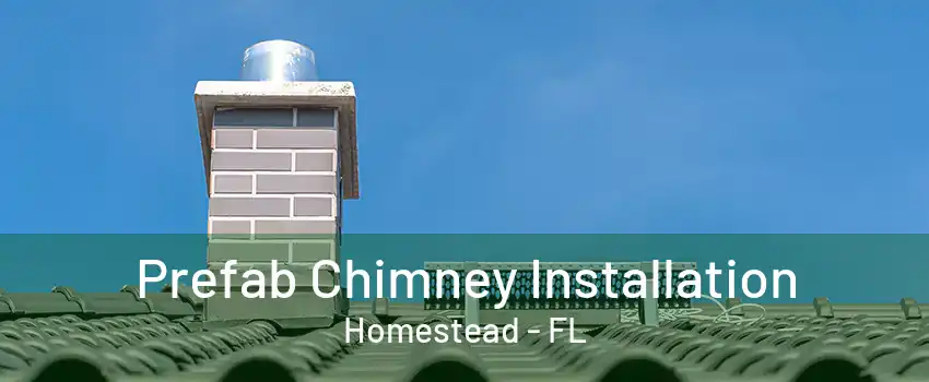 Prefab Chimney Installation Homestead - FL