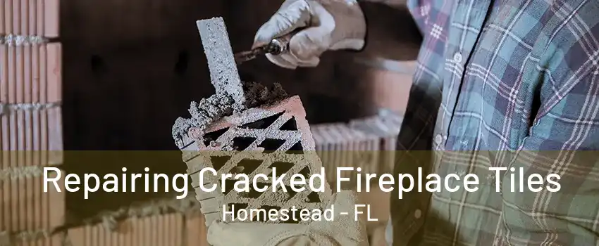 Repairing Cracked Fireplace Tiles Homestead - FL