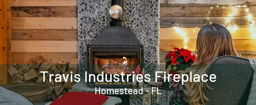 Travis Industries Fireplace Homestead - FL