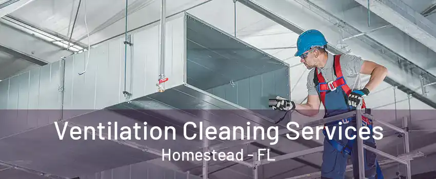 Ventilation Cleaning Services Homestead - FL