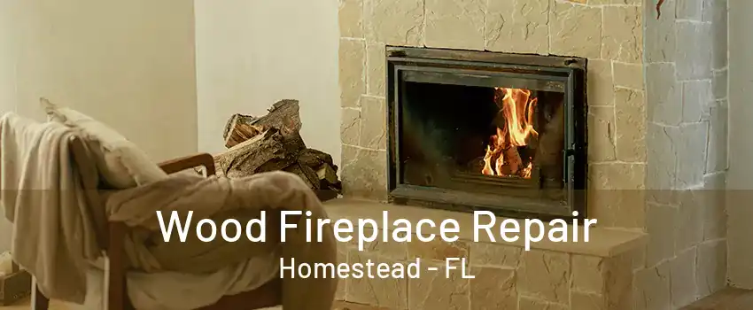 Wood Fireplace Repair Homestead - FL